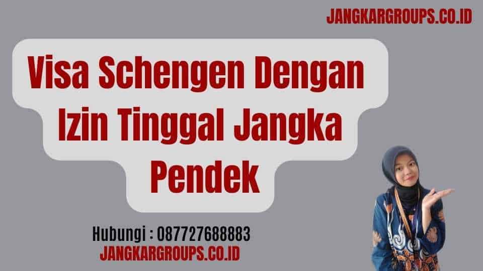 Visa Schengen Dengan Izin Tinggal Jangka Pendek