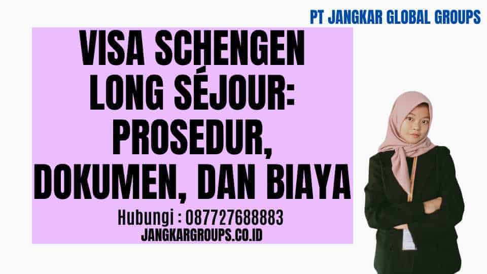 Visa Schengen Long Séjour Prosedur, Dokumen, dan Biaya