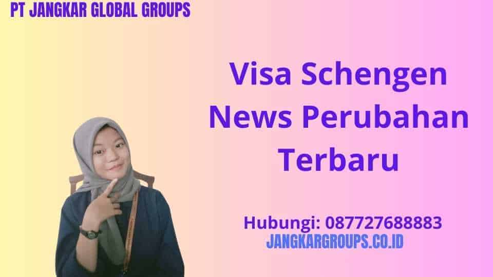 Visa Schengen News Perubahan Terbaru