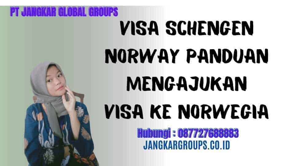 Visa Schengen Norway Panduan Mengajukan Visa ke Norwegia