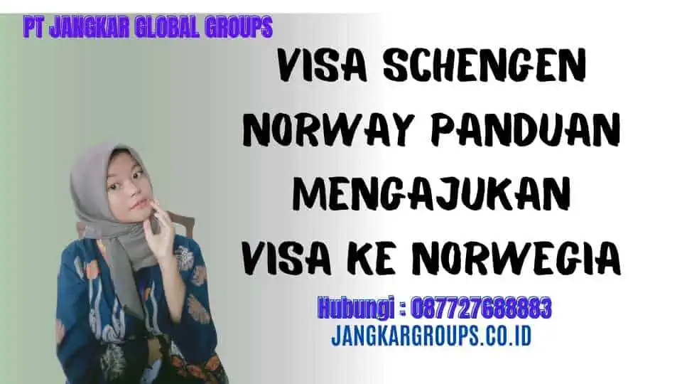 Visa Schengen Norway Panduan Mengajukan Visa ke Norwegia