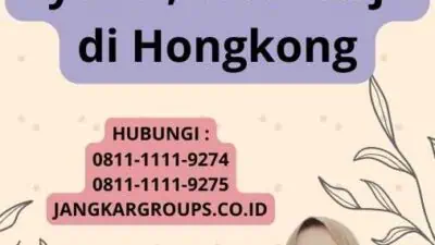 Visa TKI Hongkong: Syarat, Visa Kerja di Hongkong