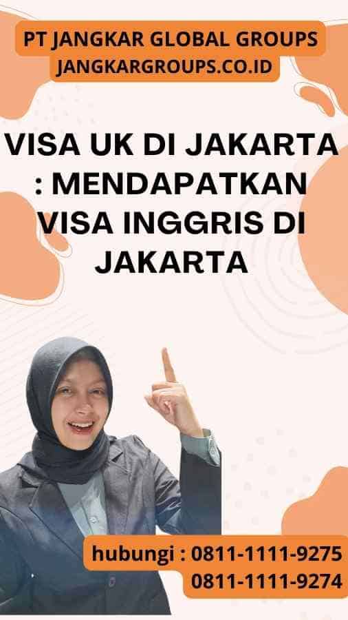 Visa UK di Jakarta : Mendapatkan Visa Inggris di Jakarta