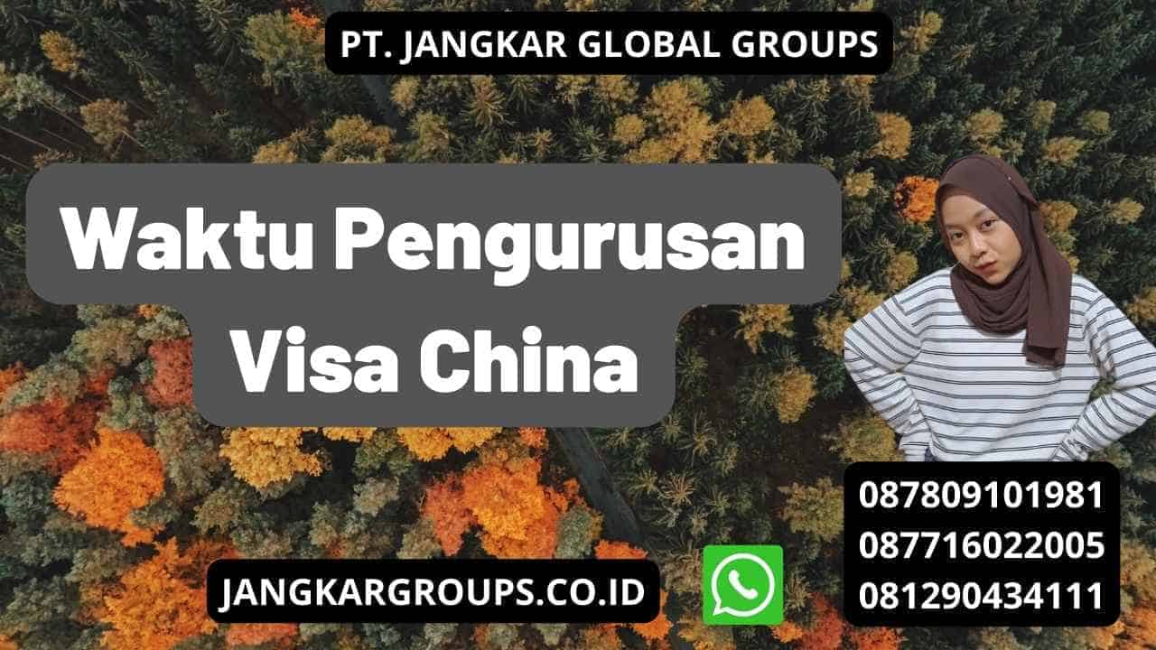 Waktu Pengurusan Visa China