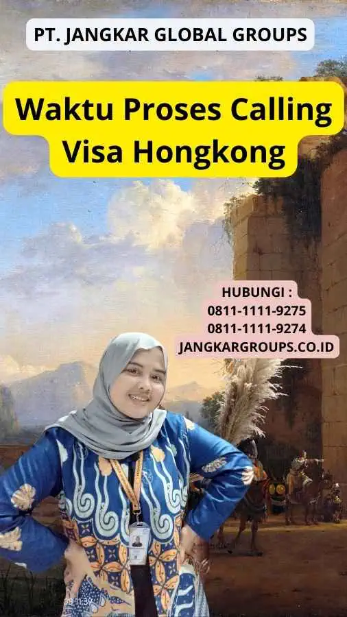 Waktu Proses Calling Visa Hongkong