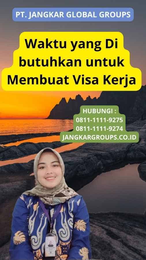 Waktu yang Di butuhkan untuk Membuat Visa Kerja