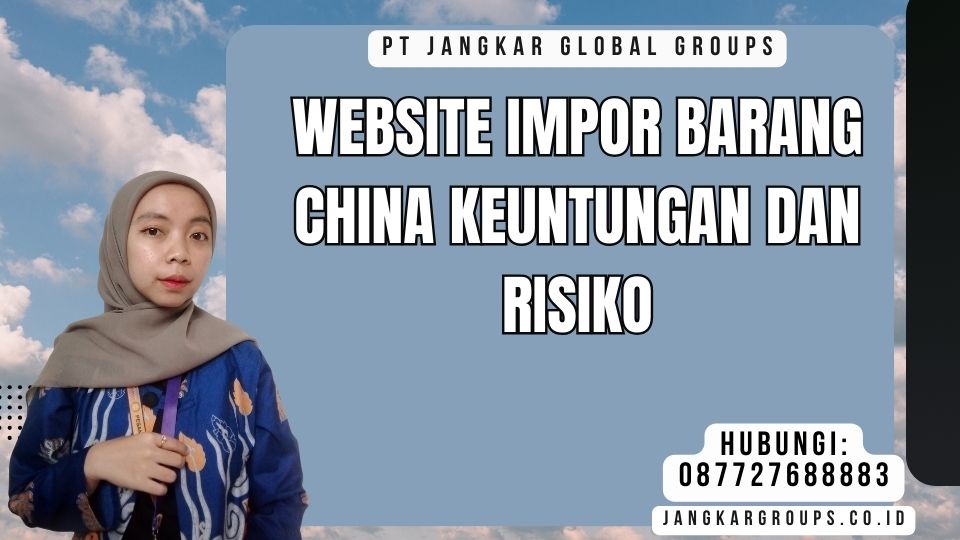Website Impor Barang China Keuntungan dan Risiko