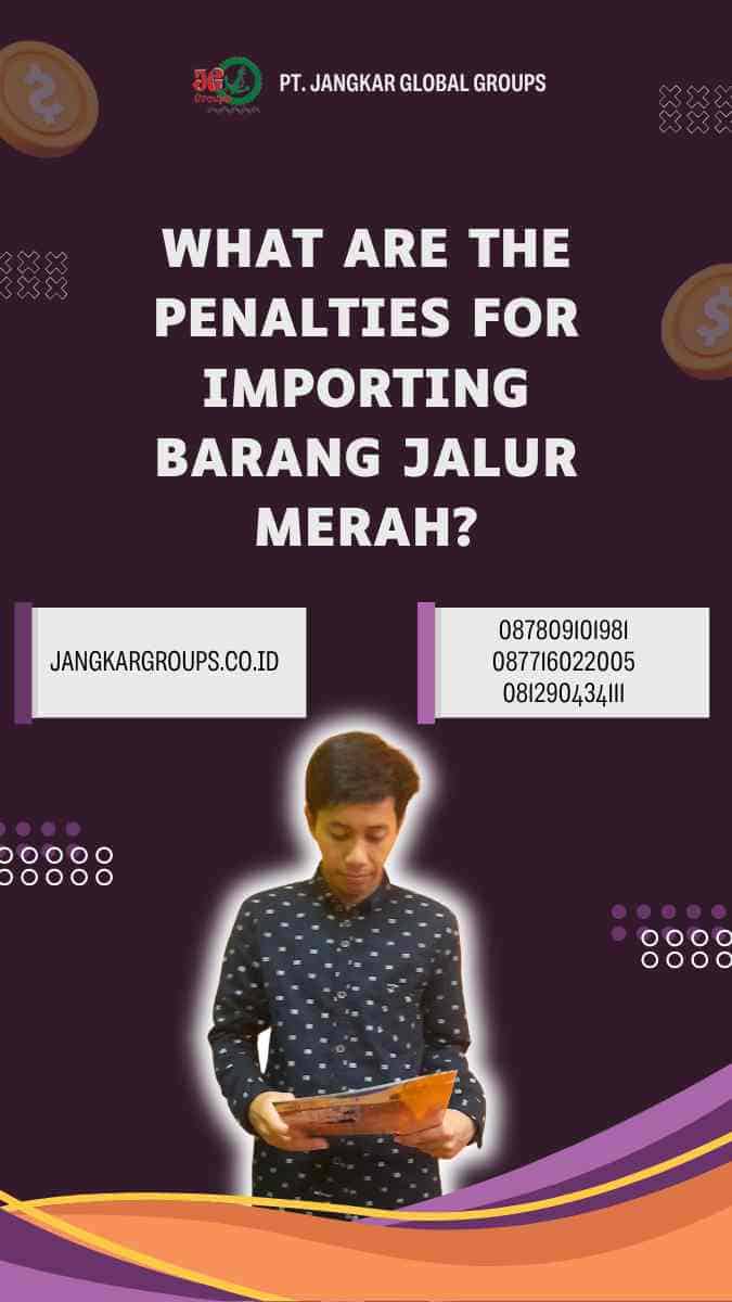 What are the penalties for importing Barang Jalur Merah?