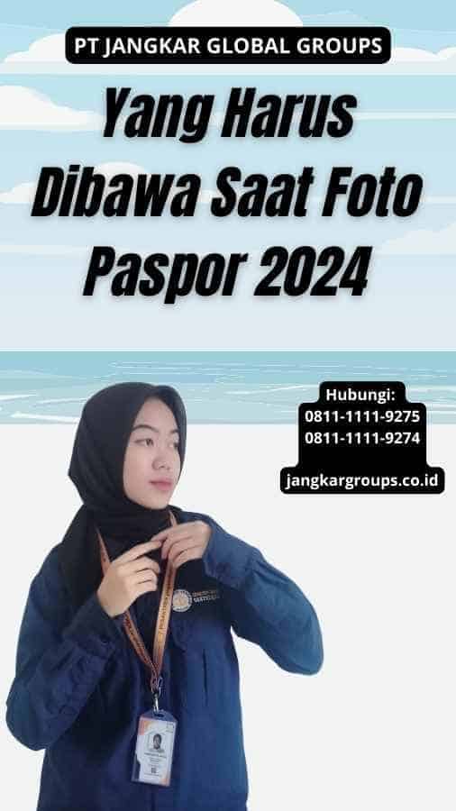 Yang Harus Dibawa Saat Foto Paspor 2024