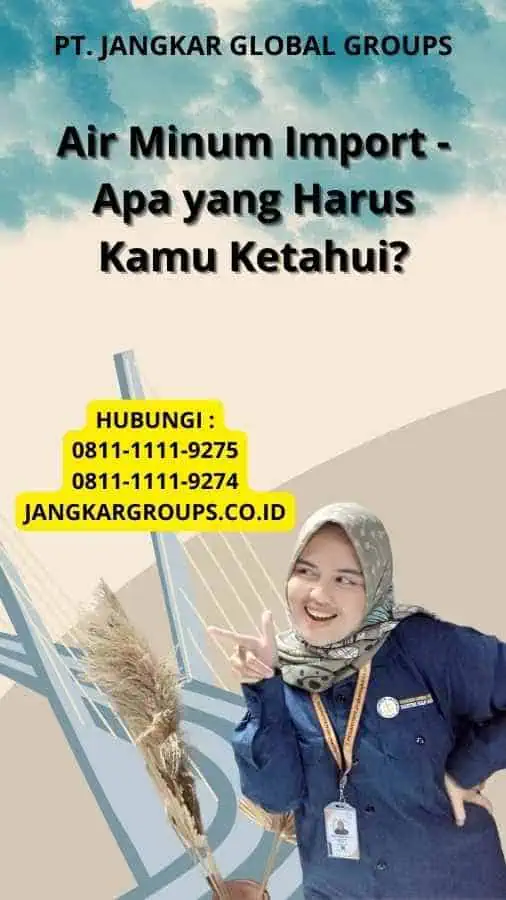 Air Minum Import - Apa yang Harus Kamu Ketahui?