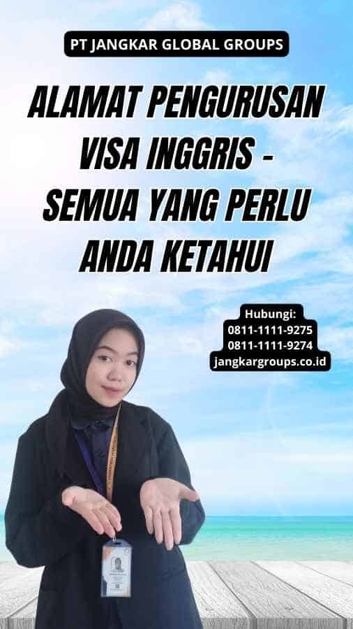 Alamat Pengurusan Visa Inggris - Semua yang Perlu Anda Ketahui