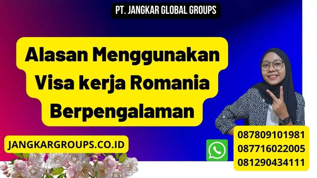 Alasan Menggunakan Visa kerja Romania Berpengalaman