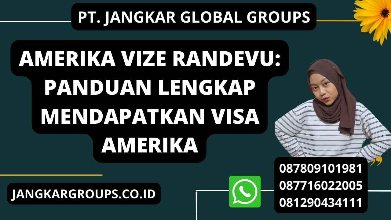 Amerika Vize Randevu: Panduan Lengkap Mendapatkan Visa Amerika