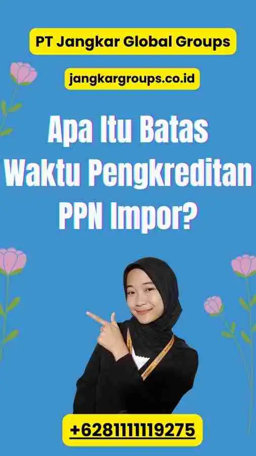 Apa Itu Batas Waktu Pengkreditan PPN Impor?