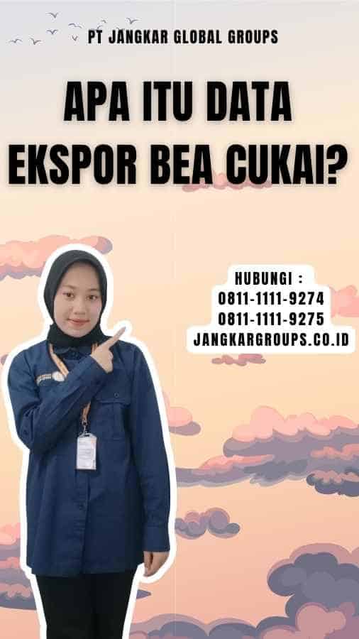 Apa Itu Data Ekspor Bea Cukai