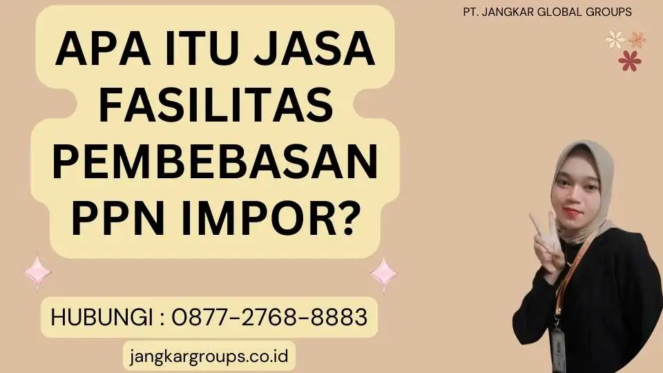 Apa Itu Jasa Fasilitas Pembebasan PPN Impor