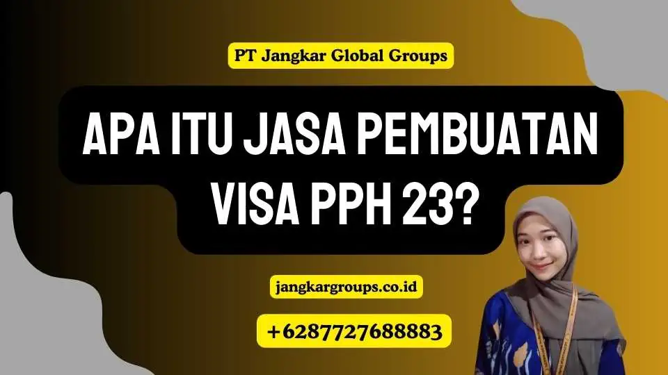 Apa Itu Jasa Pembuatan Visa PPH 23?