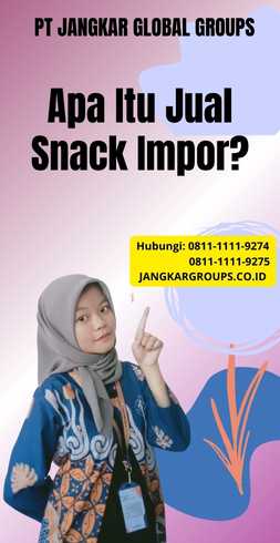 Apa Itu Jual Snack Impor