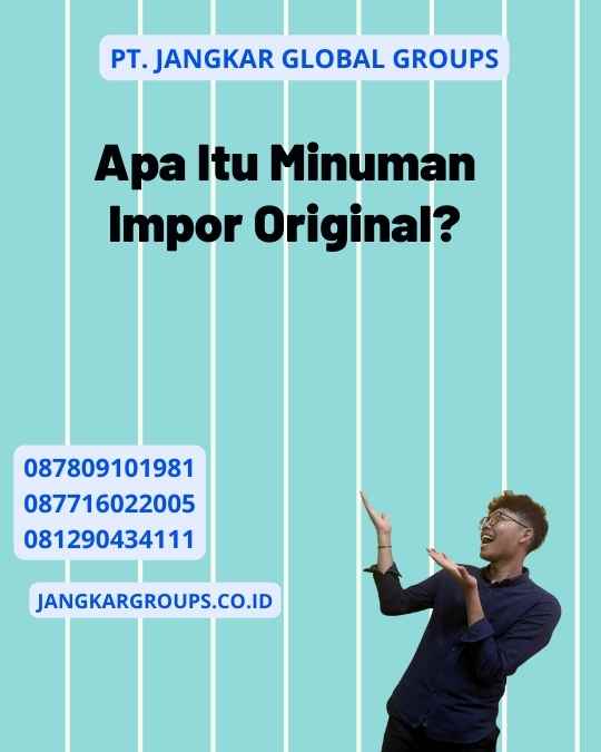 Apa Itu Minuman Impor Original?