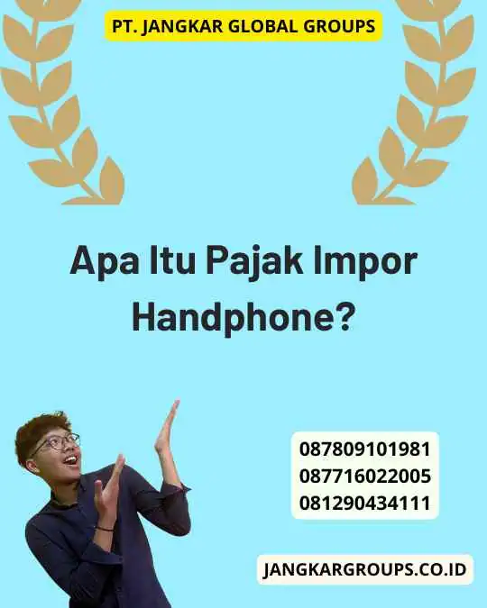 Apa Itu Pajak Impor Handphone?