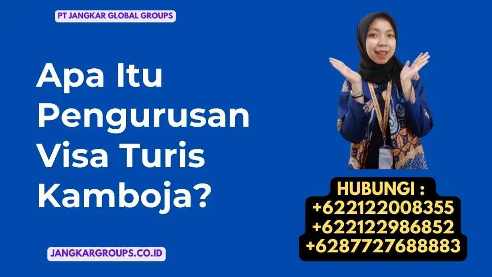 Apa Itu Pengurusan Visa Turis Kamboja