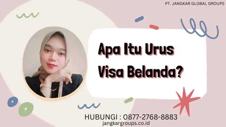 Apa Itu Urus Visa Belanda