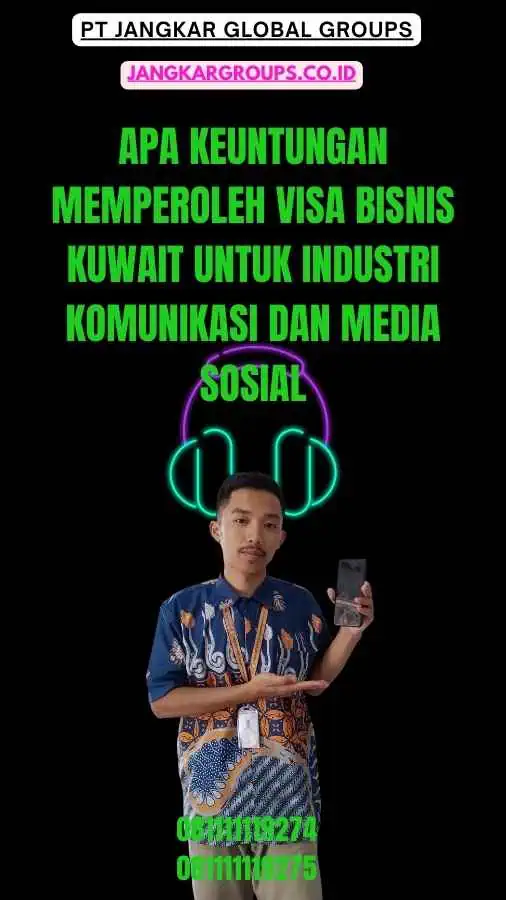 Apa Keuntungan Memperoleh Visa Bisnis Kuwait untuk Industri Komunikasi dan Media Sosial