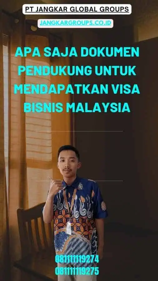 Apa Saja Dokumen Pendukung Untuk Mendapatkan Visa Bisnis Malaysia