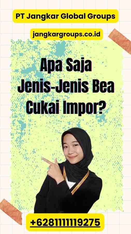 Apa Saja Jenis-Jenis Bea Cukai Impor?