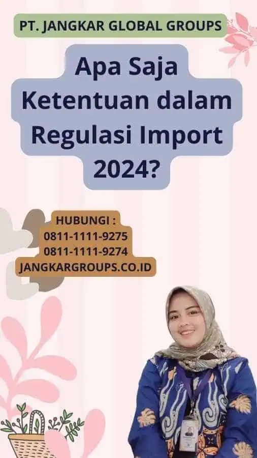 Apa Saja Ketentuan dalam Regulasi Import 2024?