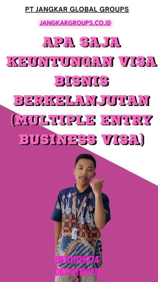 Apa Saja Keuntungan Visa Bisnis Berkelanjutan (Multiple Entry Business Visa)