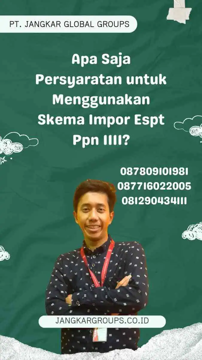 Apa Saja Persyaratan untuk Menggunakan Skema Impor Espt Ppn 1111?