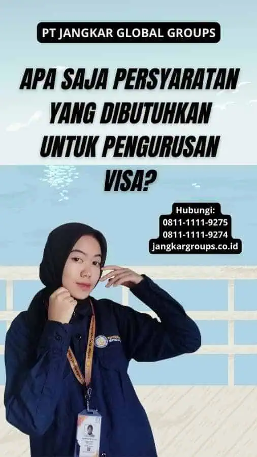 Apa Saja Persyaratan yang Dibutuhkan untuk Pengurusan Visa?