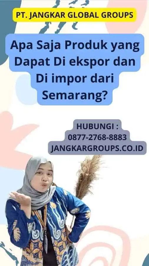 Apa Saja Produk yang Dapat Di ekspor dan Di impor dari Semarang?