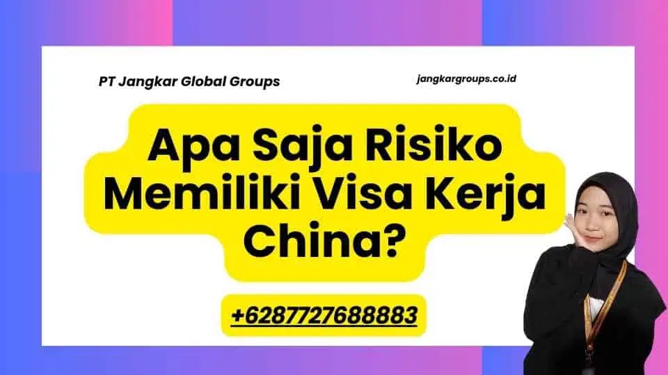 Apa Saja Risiko Memiliki Visa Kerja China?