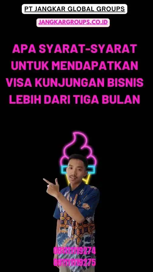 Apa Syarat-Syarat Untuk Mendapatkan Visa Kunjungan Bisnis Lebih Dari Tiga Bulan