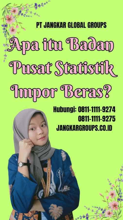 Apa itu Badan Pusat Statistik Impor Beras