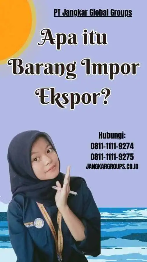 Apa itu Barang Impor Ekspor