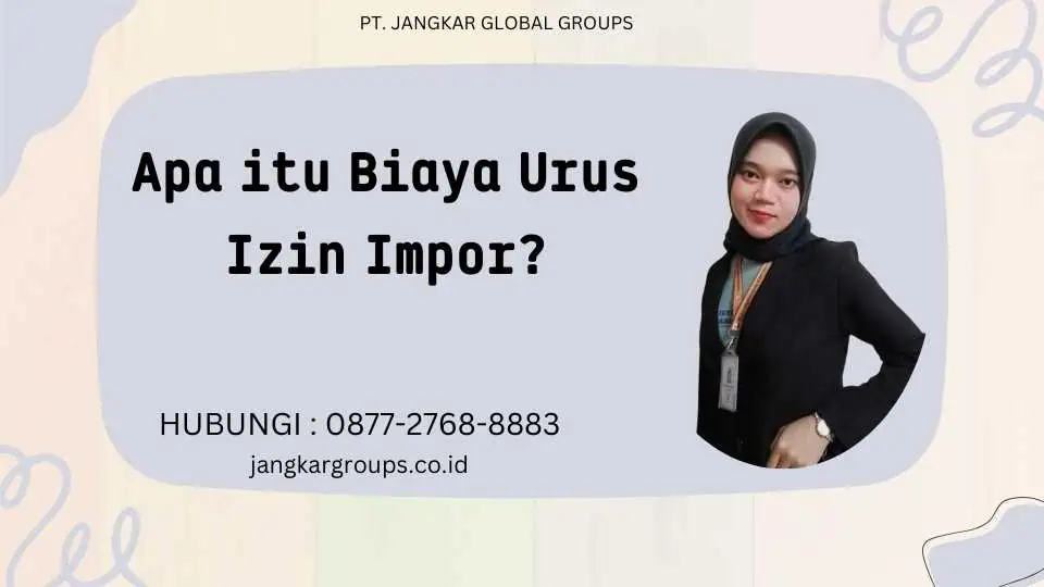 Apa itu Biaya Urus Izin Impor?