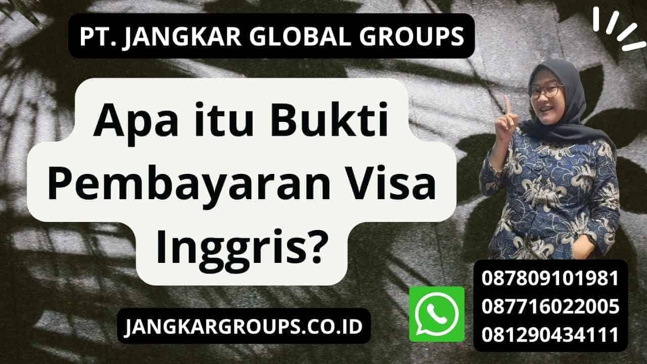 Apa itu Bukti Pembayaran Visa Inggris?