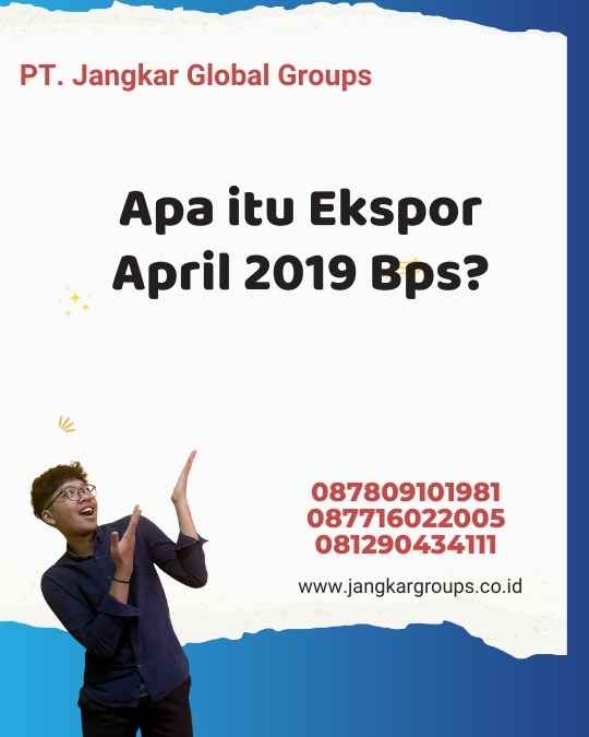 Apa itu Ekspor April 2019 Bps?