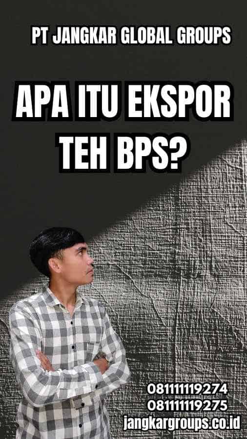 Apa itu Ekspor Teh BPS?