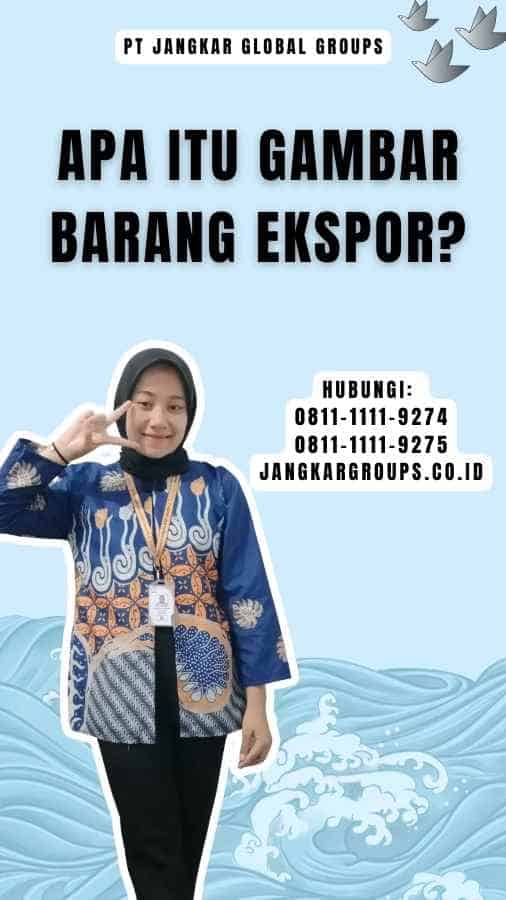 Apa itu Gambar Barang Ekspor