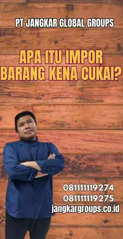 Apa itu Impor Barang Kena Cukai?