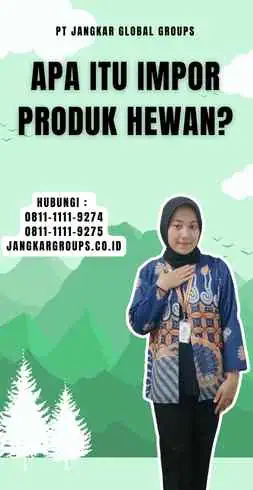 Apa itu Impor Produk Hewan