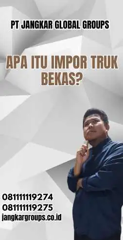 Apa itu Impor Truk Bekas?