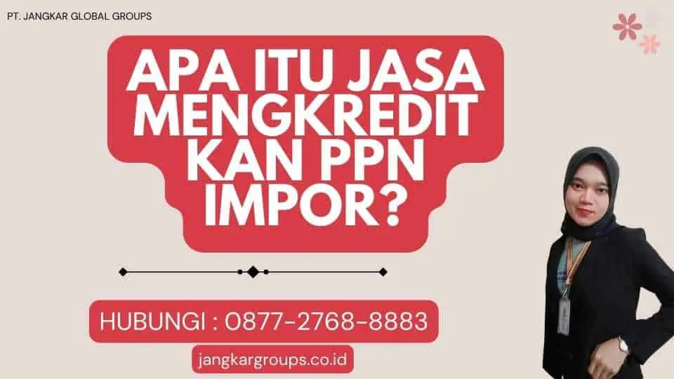 Apa itu Jasa Mengkreditkan PPN Impor