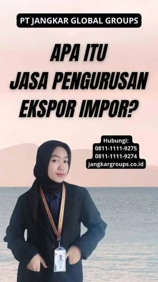 Apa itu Jasa Pengurusan Ekspor Impor?