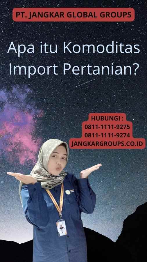 Apa itu Komoditas Import Pertanian?