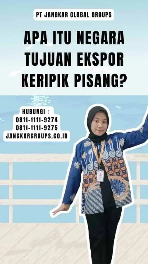 Apa itu Negara Tujuan Ekspor Keripik Pisang